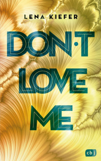 Lena Kiefer — Don't LOVE me (Die Don't Love Me-Reihe 1) (German Edition)