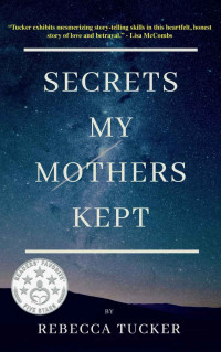 Tucker, Rebecca — Secrets My Mothers Kept