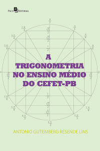 Antonio Gutemberg Resende Lins; — A Trigonometria no Ensino Mdio do CEFET-PB