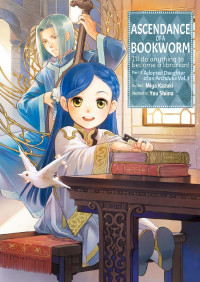 Miya Kazuki — Ascendance of a Bookworm: Part 3 Adopted Daughter of an Archduke Volume 1