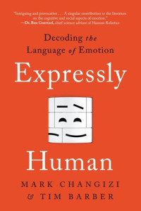 Mark Changizi — Expressly Human: Decoding The Language of Emotion