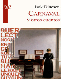 Isak Dinesen — Carnaval Y Otros Cuentos