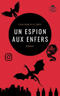 Edouard Teulières — Un espion aux Enfers (French Edition)