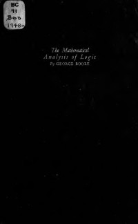 Boole, George, 1815-1864 — The mathematical analysis of logic