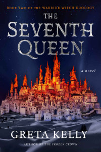 Greta Kelly — The Seventh Queen (Warrior Witch Duology)