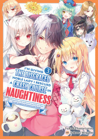 Fukada Sametarou — I'm Giving the Disgraced Noble Lady I Rescued a Crash Course in Naughtiness: Volume 3 [Complete]