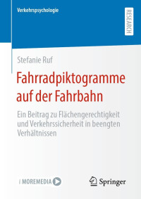 Stefanie Ruf — Fahrradpiktogramme auf der Fahrbahn: Ein Beitrag zu Flächengerechtigkeit und Verkehrssicherheit in beengten Verhältnissen