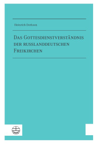 Heinrich Derksen — Das Gottesdienstverständnis der russlanddeutschen Freikirchen