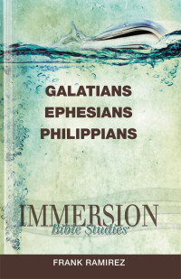 Frank Ramirez; — Immersion Bible Studies: Galatians, Ephesians, Philippians