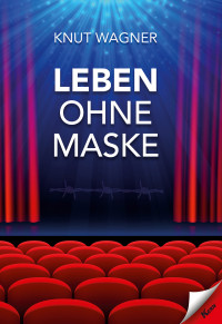 Knut Wagner — Leben ohne Maske