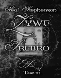 STEPHENSON NEAL — Zywe Srebro tom III