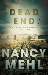 Nancy Mehl [Mehl, Nancy] — Dead End (Kaely Quinn Profiler #3)