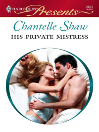 Chantelle Shaw — His Private Mistress