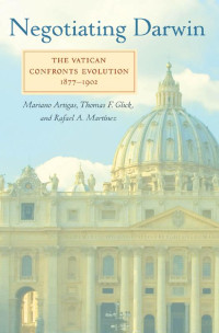 Mariano Artigas, Thomas F. Glick & Rafael A. Martínez — Negotiating Darwin: The Vatican Confronts Evolution, 1877–1902