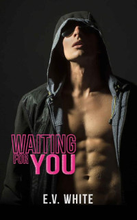 E.V. White — Waiting for you: A troubled vulnerable hero romance