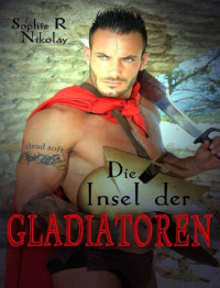 Sophie R. Nikolay — Die Insel der Gladiatoren