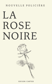 Carter, Edison — 2024 - La Rose Noire