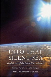 Colin Burgess — Into That Silent Sea - Trailblazers of the Space Era, 1961-1965