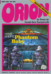 Kneifel, Hans — [Raumschiff Orion 54] • Phantom Baby