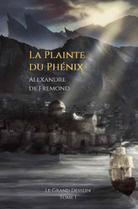 Alexandre de Fremond — La Plainte du Phénix (French Edition)