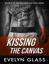 Evelyn Glass — Kissing the Canvas (Fighting For Love Book 3)