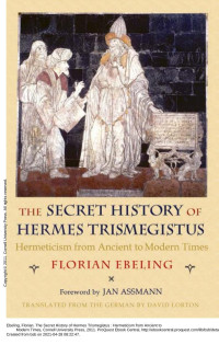 Ebeling Florian — The secret history of Hermes Trismegistus. Hermeticism from ancient to modern times