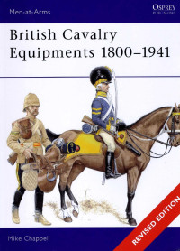 Mike Chappell — British Cavalry Equipments 1800–1941: Revised Edition