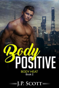 J. P. Scott [Scott, J. P.] — Body Positive (Body Heat Book 2)