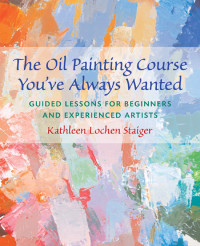 Kathleen Staiger — The Oil Painting Course You've Always Wanted