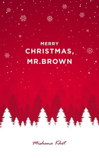 Mishana Khot — Merry Christmas, Mr. Brown
