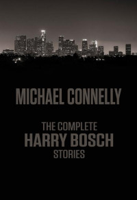 Michael Connelly — The Harry Bosch Stories
