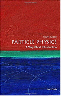 Close, Frank — [Very Short Introductions 109] • Particle Physics