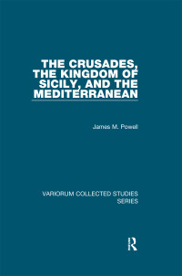 James M. Powell; — The Crusades, The Kingdom of Sicily, and the Mediterranean