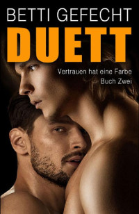Gefecht, Betti — Duett: Vertrauen hat eine Farbe, Buch 2 (German Edition)