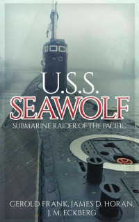 Gerold Frank & James D. Horan & J. M. Eckberg — U.S.S. Seawolf: Submarine Raider of the Pacific