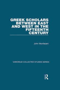 John Monfasani — Greek Scholars between East and West in the Fifteenth Century