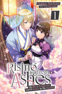 Makino Maebaru — Rising from Ashes: My Dear Emperor, You’re Putty in My Hands! Vol. 1