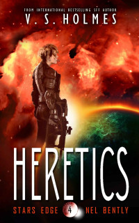 V. S. Holmes — Heretics (Stars Edge: Nel Bently Book 4)