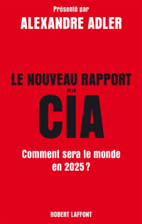 Alexandre Adler [Adler, Alexandre] — Le nouveau rapport de la CIA
