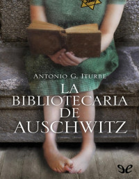 Antonio G. Iturbe — La Bibliotecaria De Auschwitz