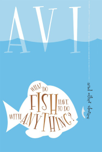 Avi — What Do Fish Have to Do with Anything?