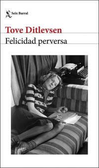 Tove Ditlevsen — Felicidad Perversa