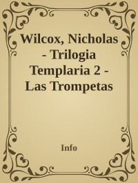 Info [Info] — Wilcox, Nicholas - Trilogia Templaria 2 - Las Trompetas de Jerico - Info