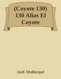 JosE MallorquI — (Coyote 130) 130 Alias El Coyote