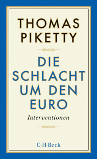 Piketty, Thomas — Die Schlacht um den Euro: Interventionen