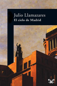 Julio Llamazares — El Cielo De Madrid