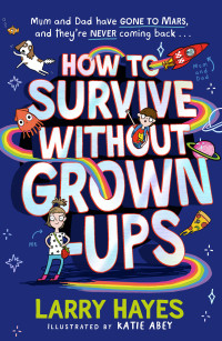 Larry Hayes — How to Survive Without Grown-Ups