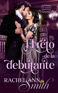 Rachel Ann Smith — El reto de la debutante