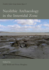 Jane Sidell, Fiona Haughey — Neolithic Archaeology in the Intertidal Zone