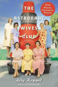 Lily Koppel [Koppel, Lily] — The Astronaut Wives Club